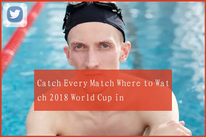 Catch Every Match Where to Watch 2018 World Cup in